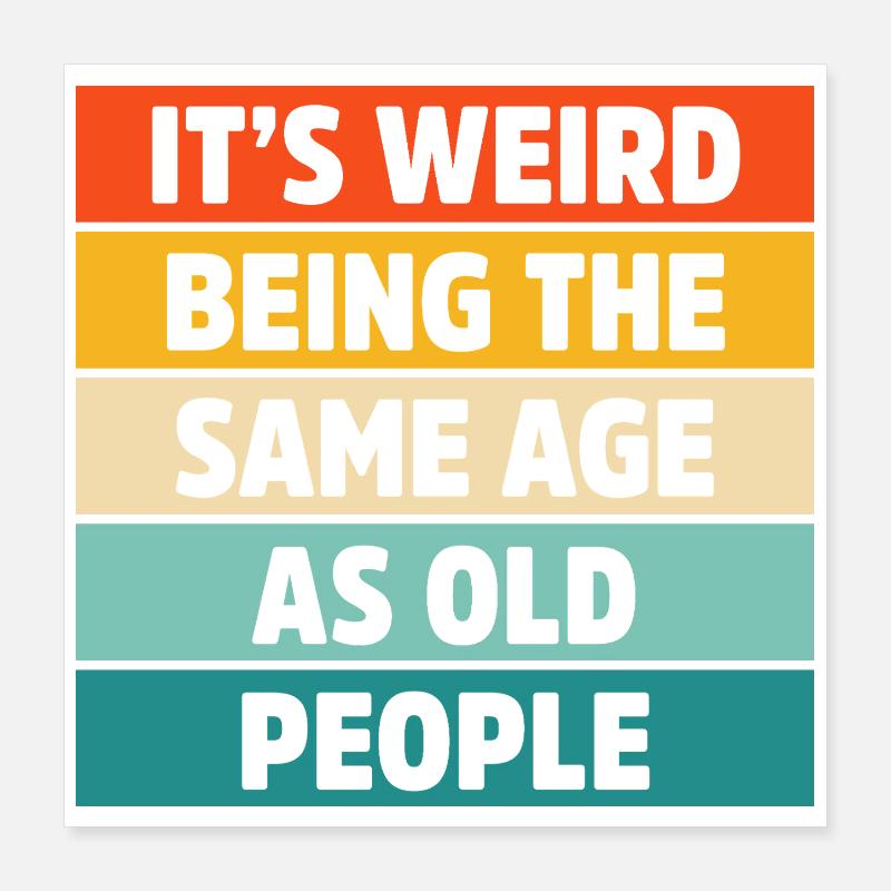 It’s Weird Being the Same Age as Old People Retro Poster 16" x 16" (40x40 cm)