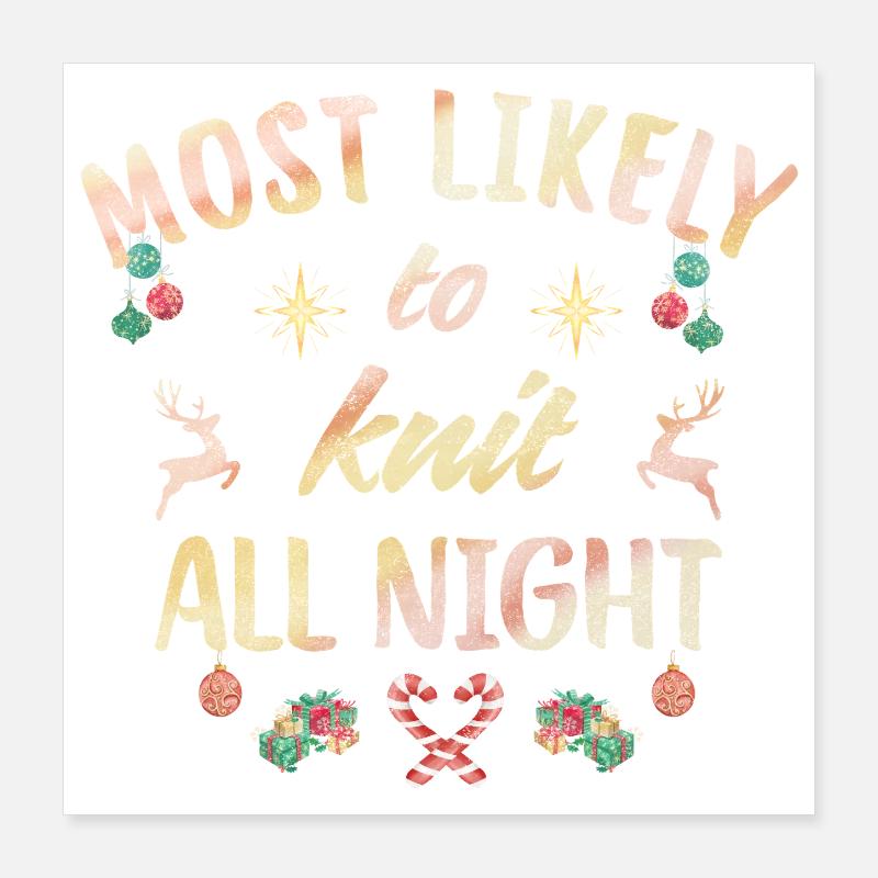 Most likely to knit all night Poster 16" x 16" (40x40 cm)