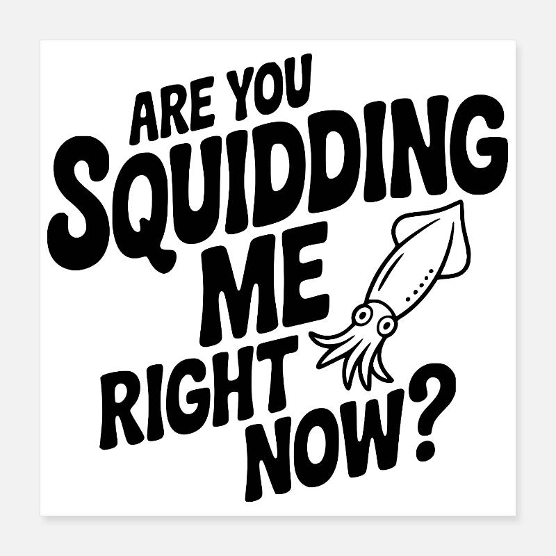 Willst du gerade einen Tintenfisch machen? Poster 40x40 cm