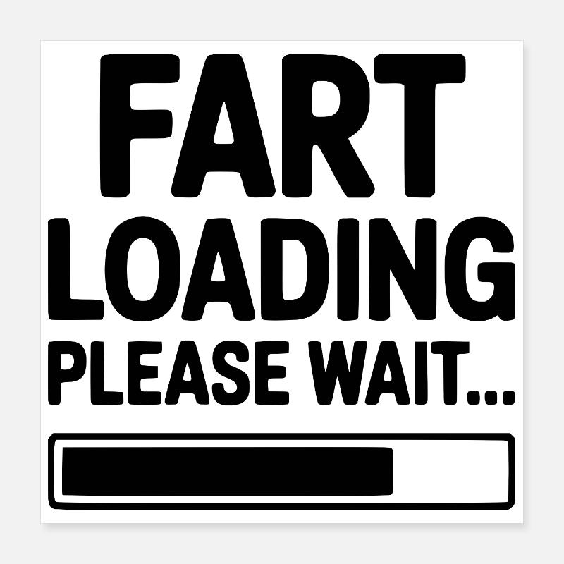 Fart Loading Please Wait... Poster 16" x 16" (40x40 cm)