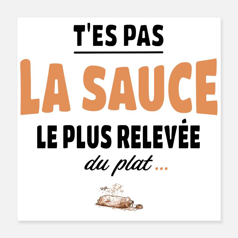 T’es pas la sauce la plus relevée du plat Poster 40 x 40 cm