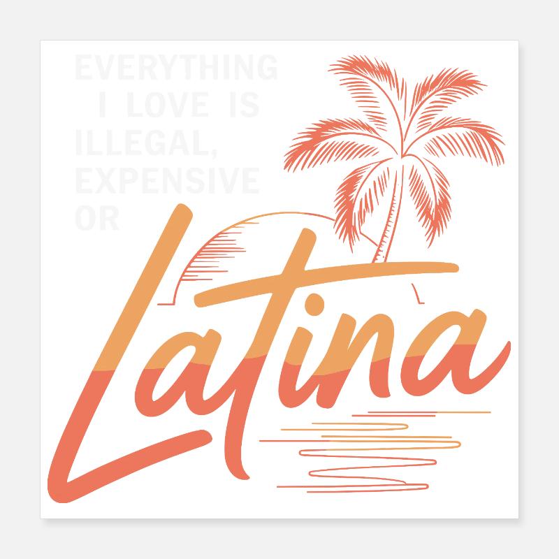 Tout ce que j’aime est illégal, cher ou latina Poster 40 x 40 cm