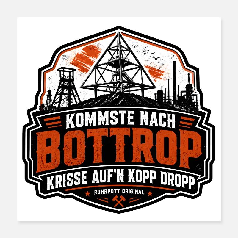 Kommste nach Bottrop, krisse aum Kopp drop Poster 40x40 cm