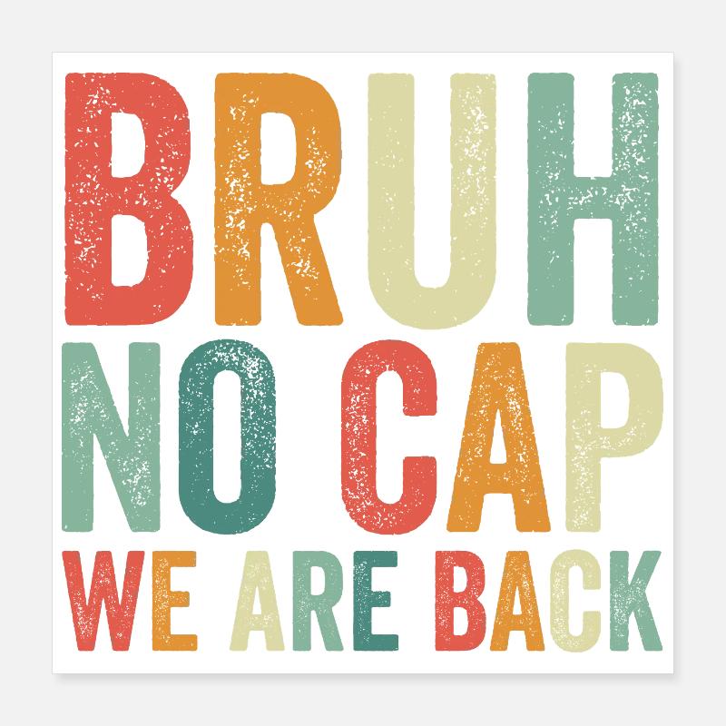 Dude, no cap, we're back, first Schult Poster 16" x 16" (40x40 cm)