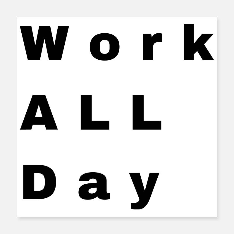 Work all day Poster 40x40 cm
