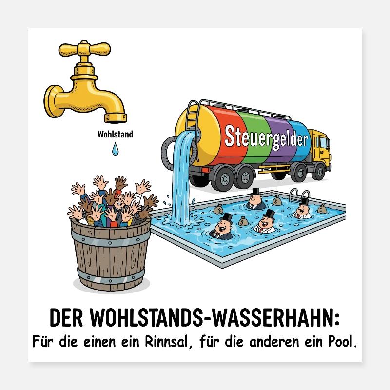 Der Wohlstands-Wasserhahn Poster 40x40 cm