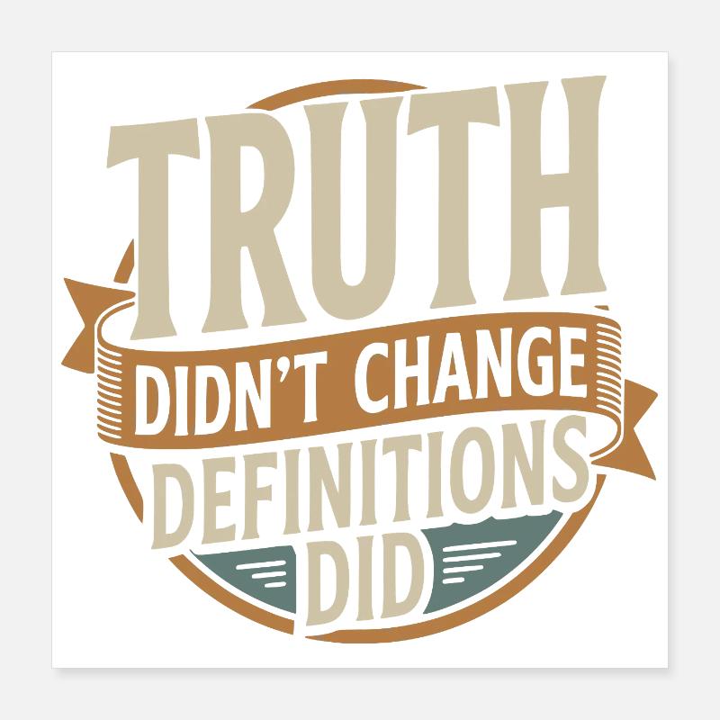  Truth Didn't Change Definitions Did | Bold Poster 40x40 cm