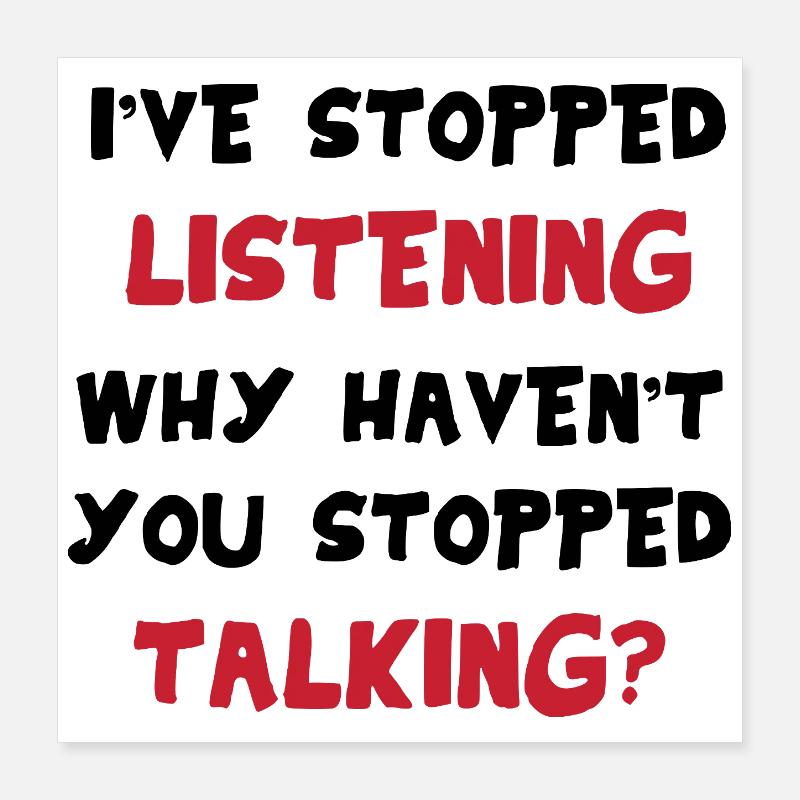 I'm not listening – sarcastic saying funny Poster 16" x 16" (40x40 cm)
