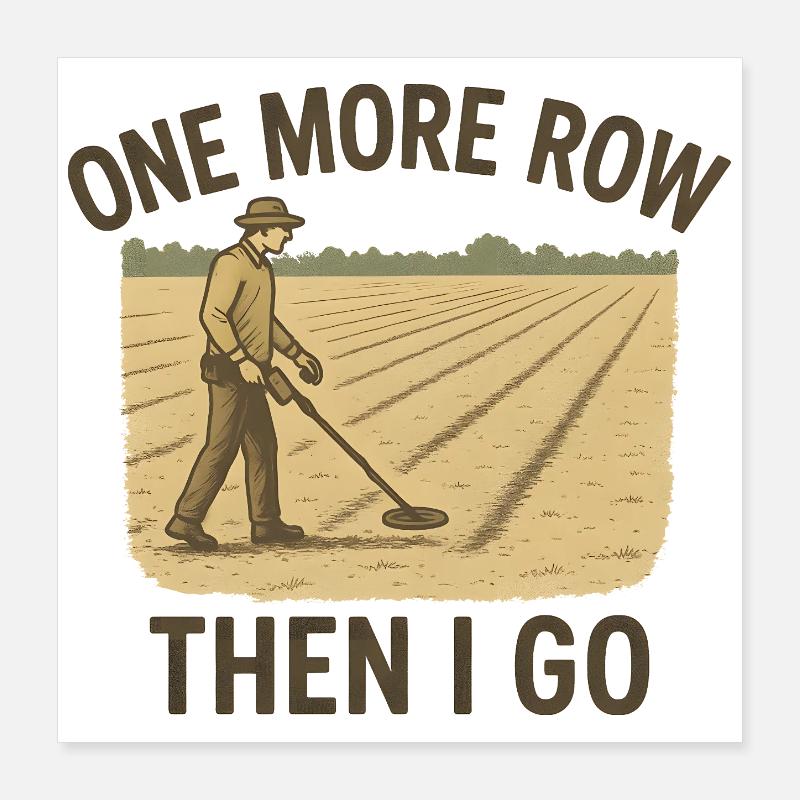 Encore une rangée et je me lance à la détection de métaux pour m’amuser Poster 40 x 40 cm