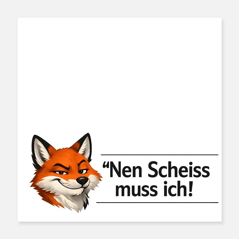 Nen Scheiss muss ich Poster 40x40 cm