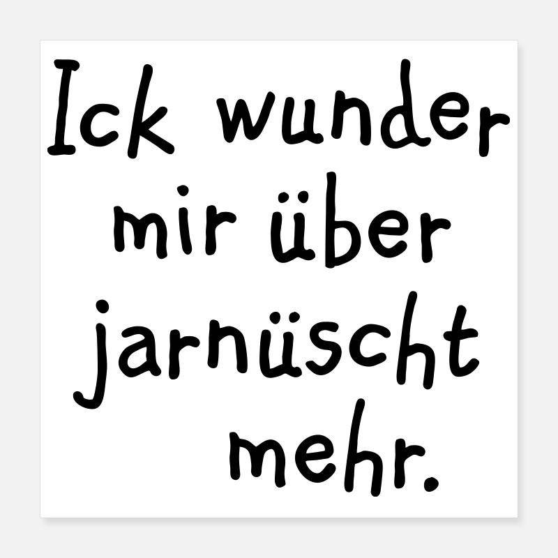 Ick wunder mir über jarnüscht mehr - Berlin Spruch Poster 40x40 cm
