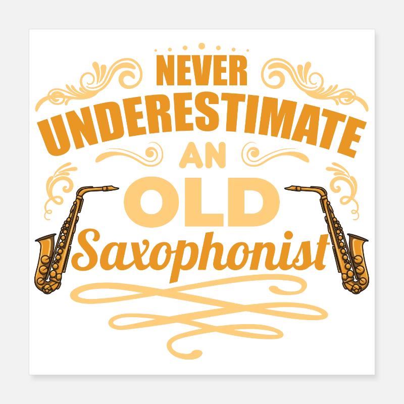Never Underestimate An Old Saxophonist Poster 16" x 16" (40x40 cm)
