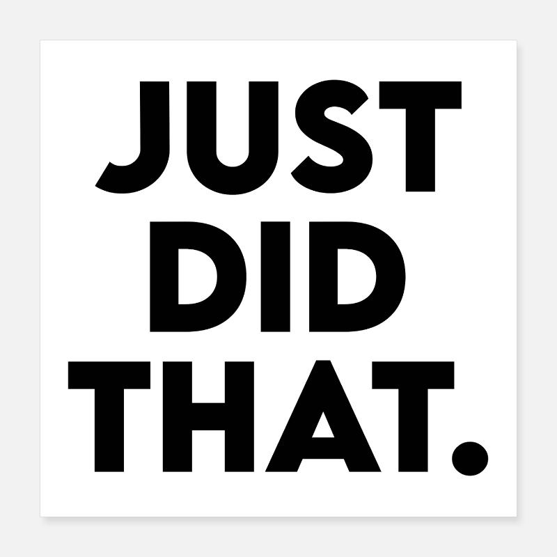 Just Did That - Humorous Statement Design Poster 16" x 16" (40x40 cm)