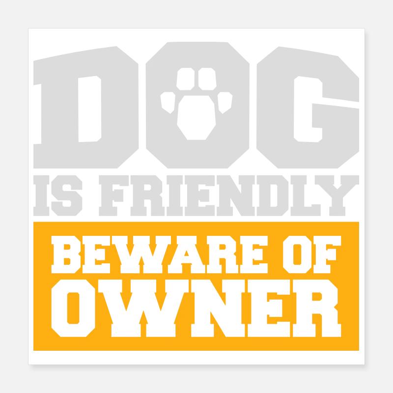 Dog Friendly Beware Owner Warning Humor Protect Poster 16" x 16" (40x40 cm)