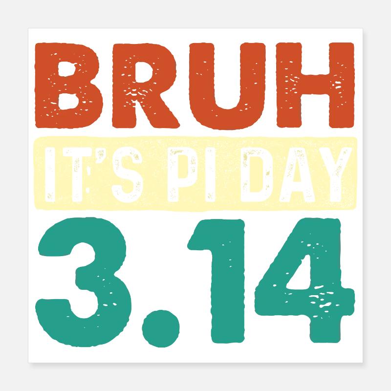 Bruh It’s Pi Day 3.14 Math Nerd Meme Poster 16" x 16" (40x40 cm)