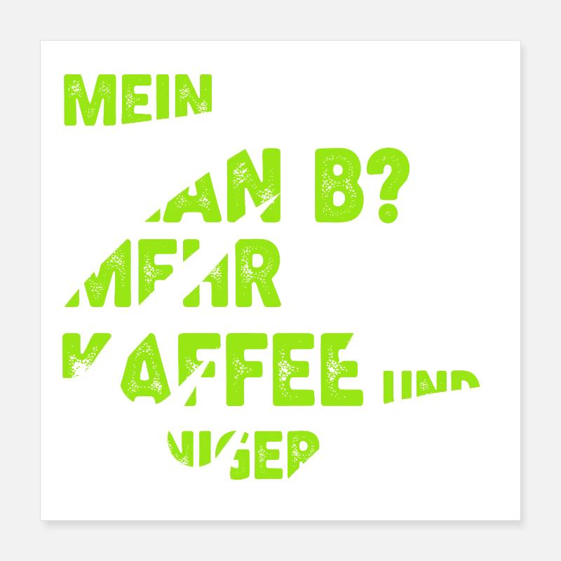 Plus de café au lieu d’un plan B Poster 40 x 40 cm