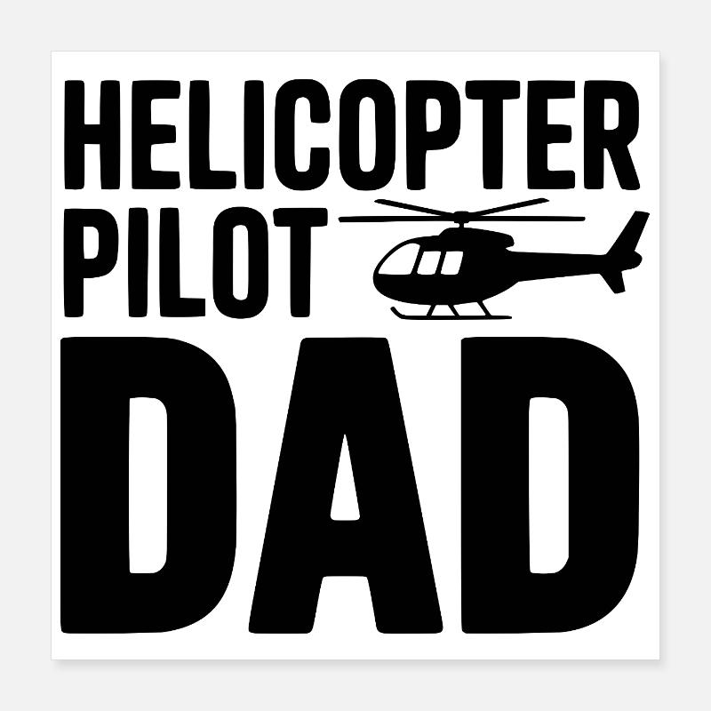 Helicopter Pilot Dad Poster 16" x 16" (40x40 cm)