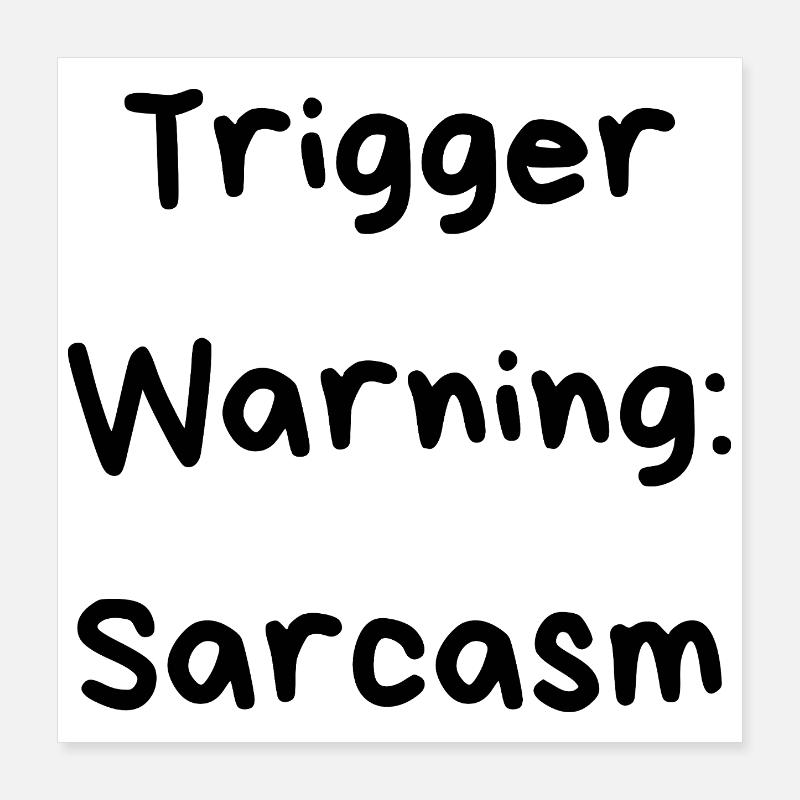 Trigger Warning: Sarcasm Poster 16" x 16" (40x40 cm)