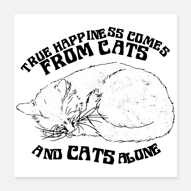 TRUE HAPPINESS COMES FROM CATS Poster 16" x 16" (40x40 cm)