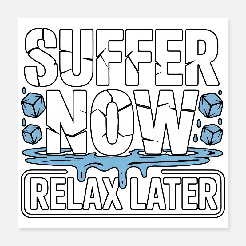 Suffer Now Relax Later Eisbaden Poster 40x40 cm