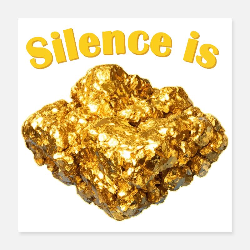 Le silence est la pépite d’or Poster 40 x 40 cm