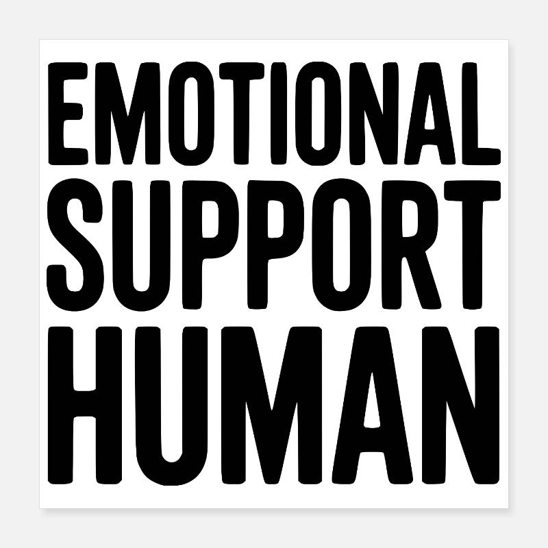 Emotional Support Human Poster 16" x 16" (40x40 cm)