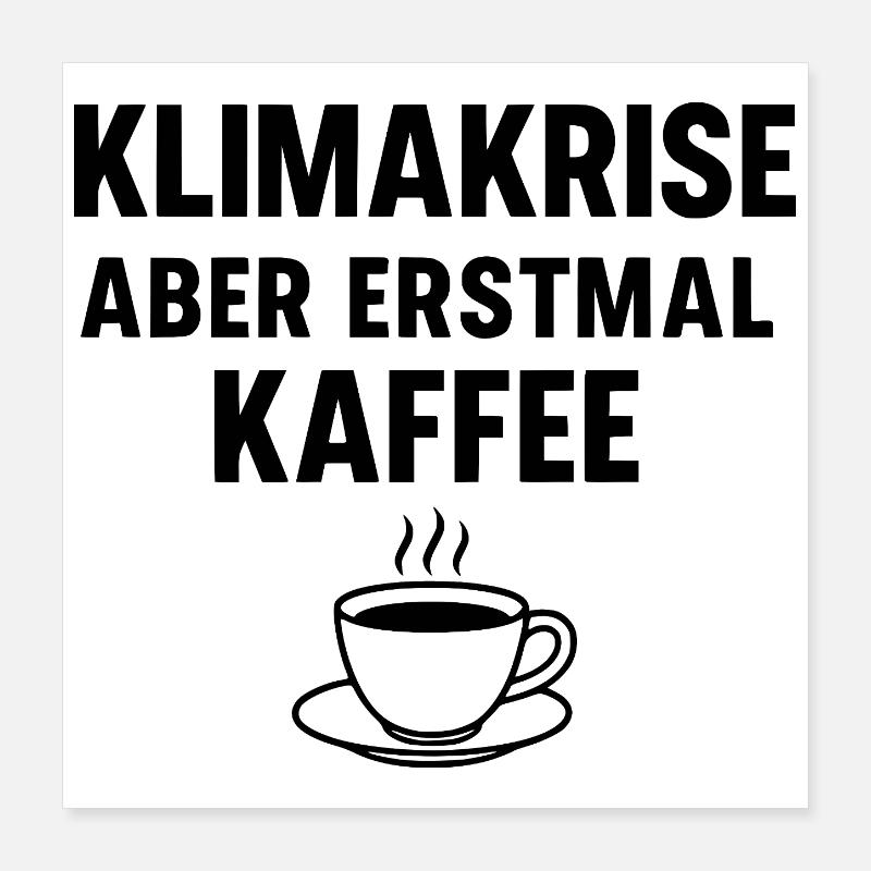 Climate crisis - but first coffee Poster 16" x 16" (40x40 cm)