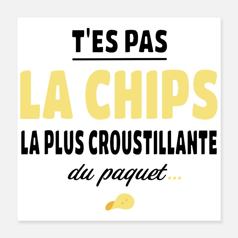 T'es pas la chips la plus croustillante Poster 40 x 40 cm