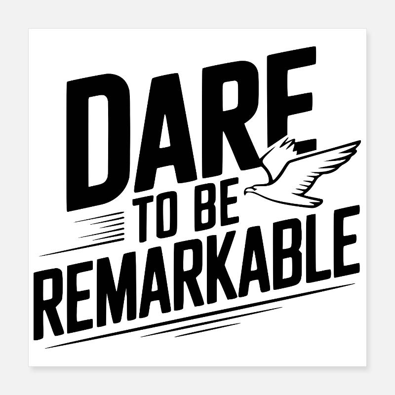 Dare to Be Remarkable Poster 16" x 16" (40x40 cm)