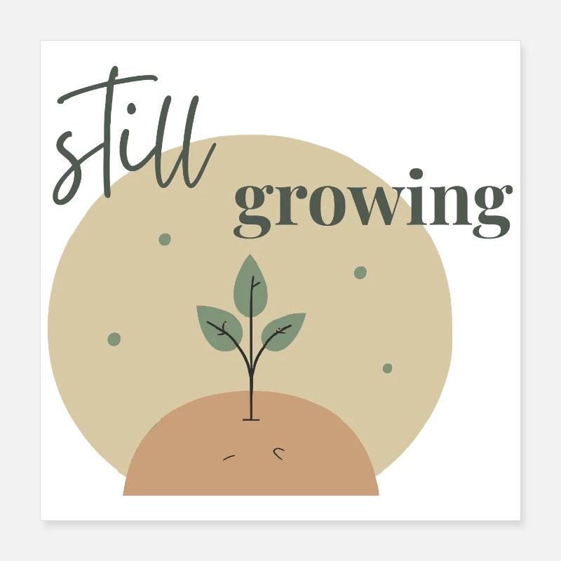 Still Growing: Pflanze aus Erde Poster 40x40 cm