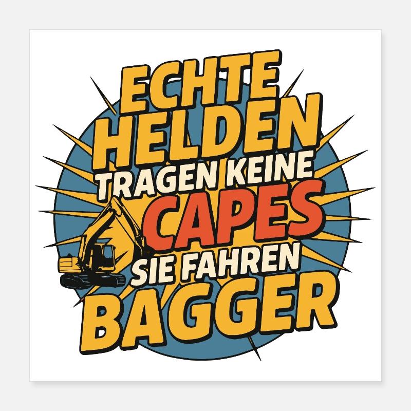 Echte Helden fahren BaggeR Poster 40x40 cm