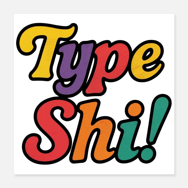 Type Shi! – Colorful, Trendy & Bold Text Design Poster 16" x 16" (40x40 cm)