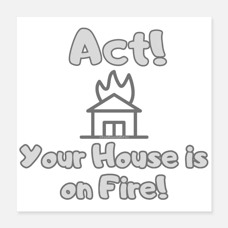 "Your House Is On Fire" Climate Protest & Demo Look Poster 16" x 16" (40x40 cm)