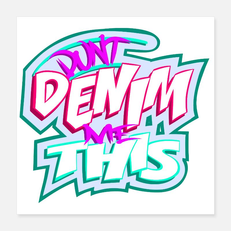 Don't Denim Me This Poster 16" x 16" (40x40 cm)