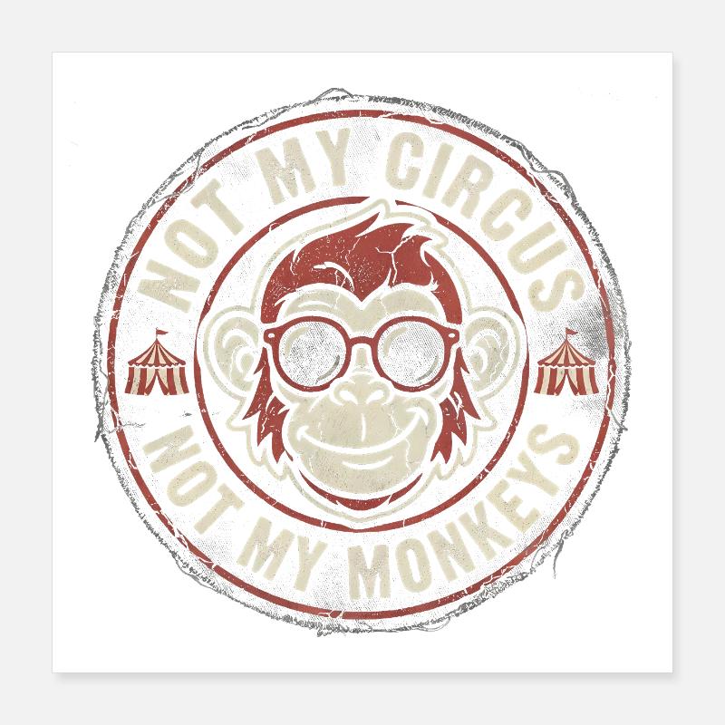 Not my circus, not my monkeys Poster 16" x 16" (40x40 cm)