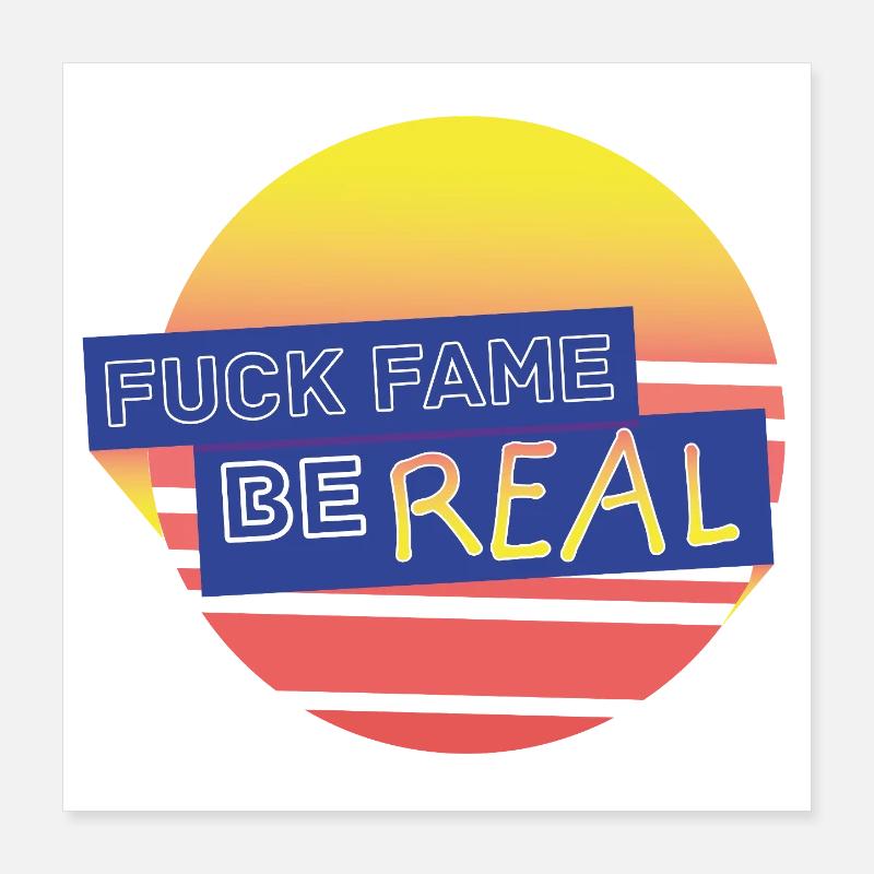 fuckfame be Real Poster 40x40 cm