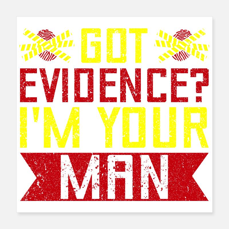 Forensic Science Major Got Evidence I ́m Your Man Poster 16" x 16" (40x40 cm)