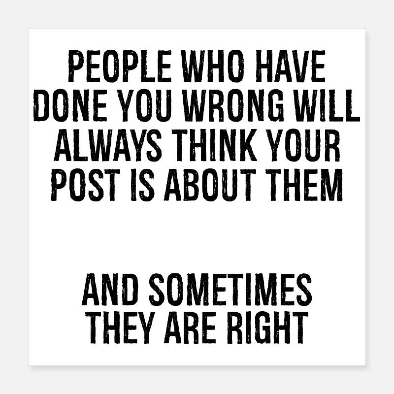 people who have done you wrong will always thin Poster 16" x 16" (40x40 cm)