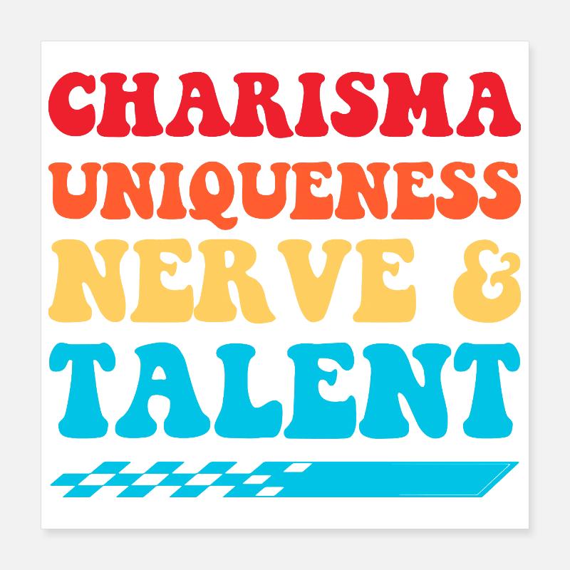 Charisma Uniqueness Nerve & Talent Poster 16" x 16" (40x40 cm)