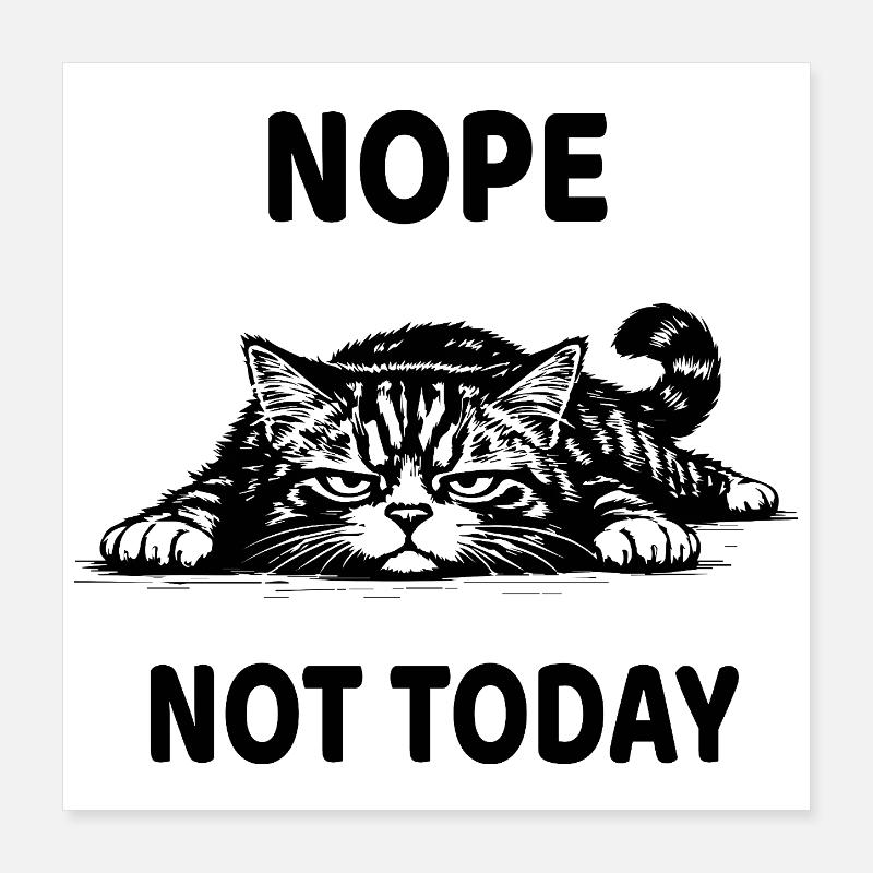Nope Not Today Cat Funny Listless Design Poster 16" x 16" (40x40 cm)