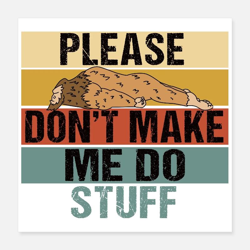 Funny Lazy Bigfoot Please Don't Make Me Do Stuff Poster 16" x 16" (40x40 cm)