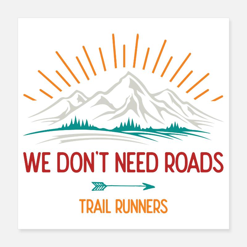 We Don't Need Roads. Trail Runners Poster 16" x 16" (40x40 cm)