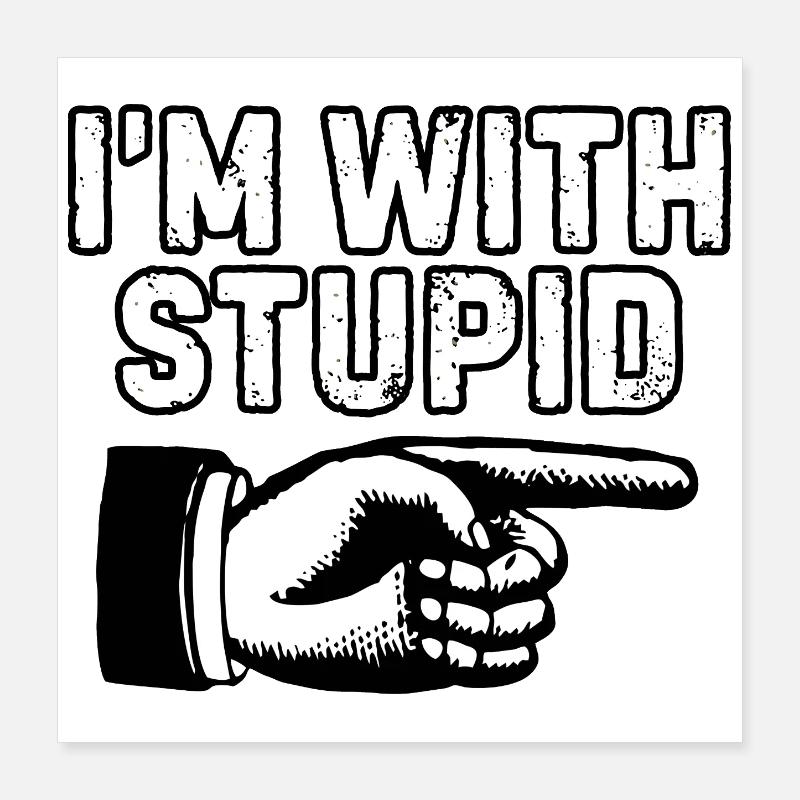 Je suis avec un index stupide Poster 40 x 40 cm