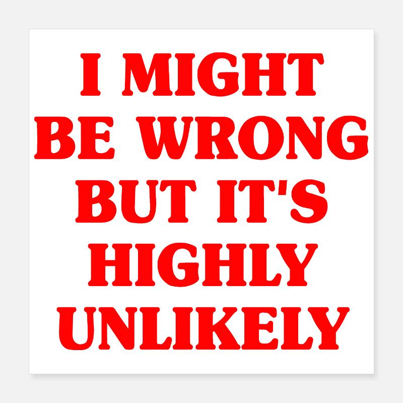 Might Be Wrong But Highly Unlikely Besserwisser Poster 40x40 cm
