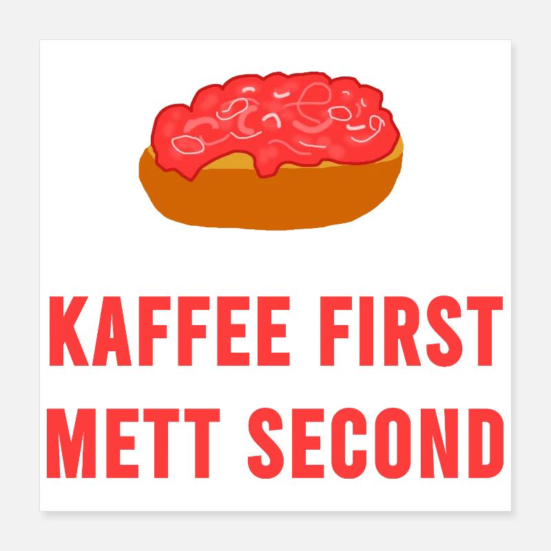 Kaffee first Mett second Frühstück Mettbrötchen Poster 40x40 cm