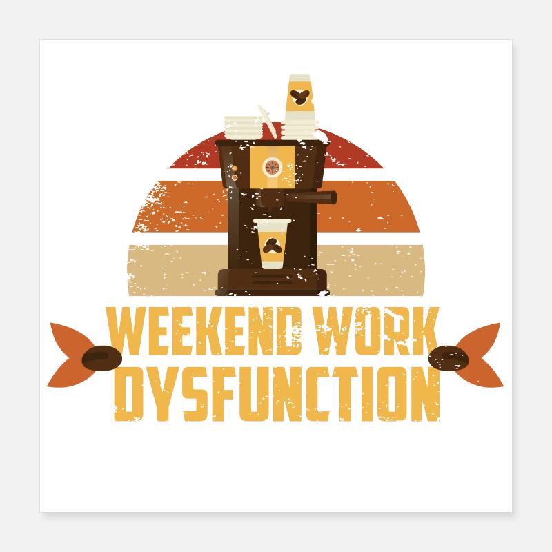 Weekend work ! Dysfunction Poster 16" x 16" (40x40 cm)