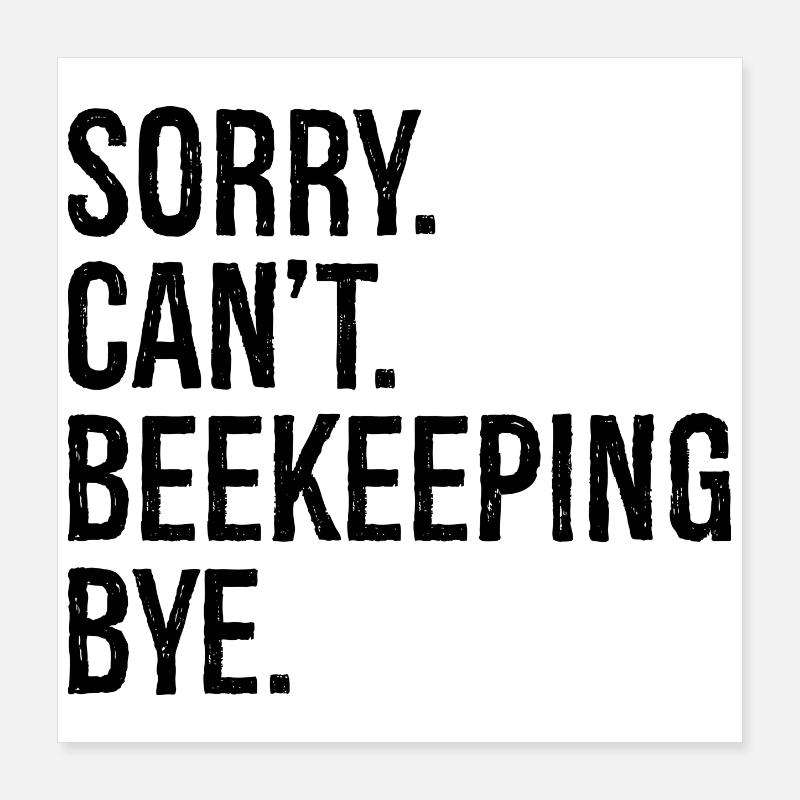 sorry can't beekeeping bye Poster 40x40 cm