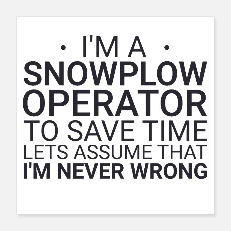 Snowplow Operator Never Wrong Schneepflugfahrer Poster 40x40 cm