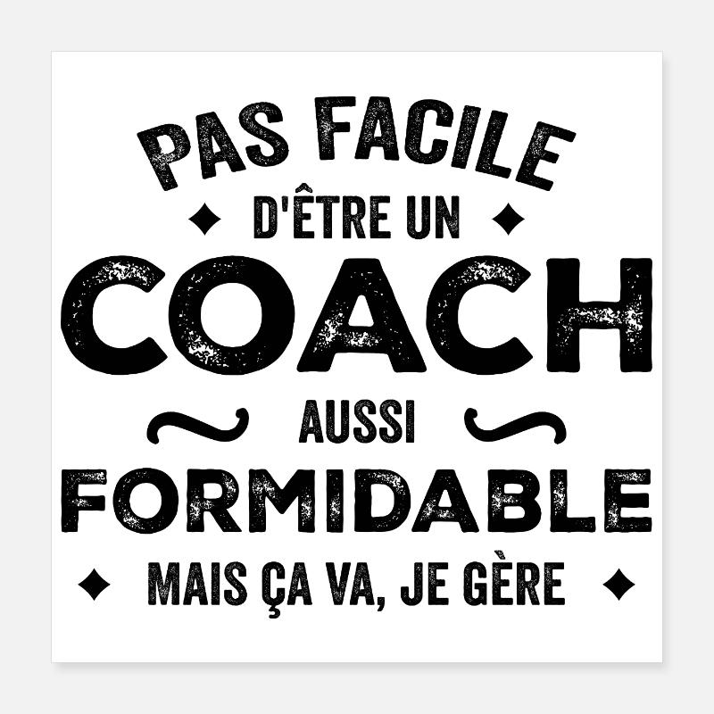 It's not easy being such a great coach, but Poster 16" x 16" (40x40 cm)