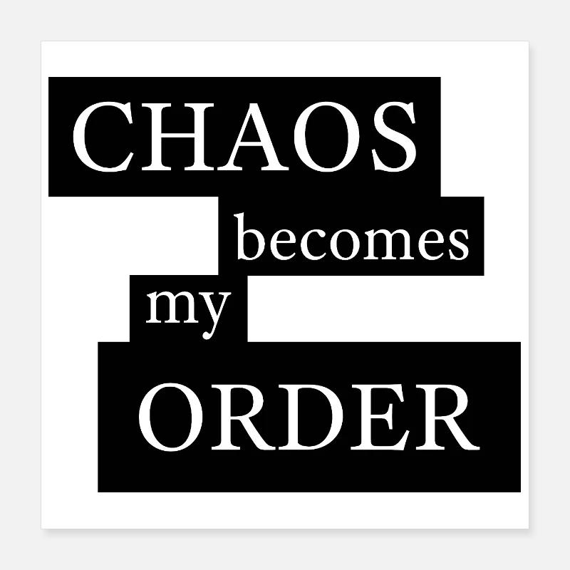 Le chaos devient mon ordre Poster 40 x 40 cm